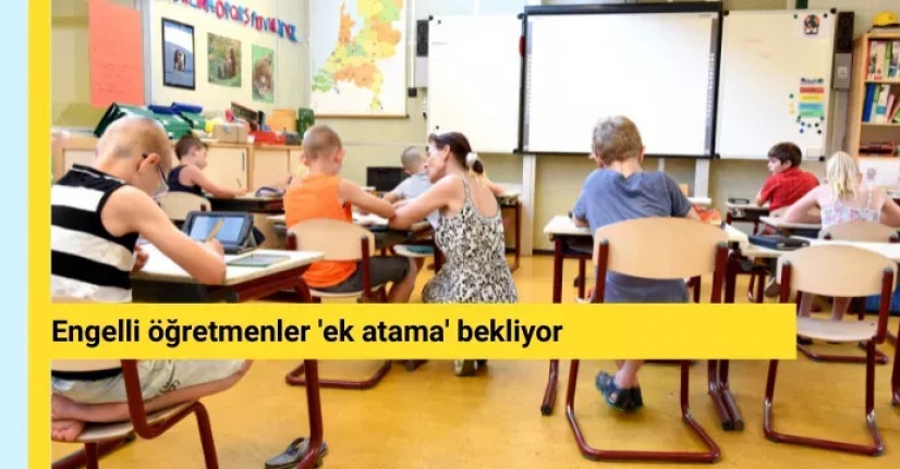 Engelli öğretmenler 'ek atama' bekliyor